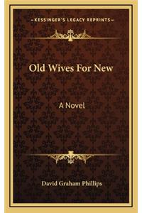 Old Wives for New