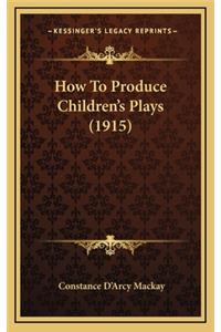 How to Produce Children's Plays (1915)