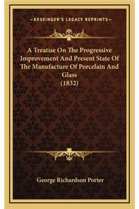 A Treatise on the Progressive Improvement and Present State of the Manufacture of Porcelain and Glass (1832)