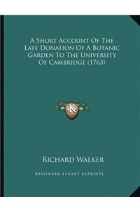 A Short Account of the Late Donation of a Botanic Garden to the University of Cambridge (1763)