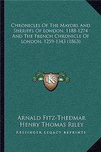 Chronicles Of The Mayors And Sheriffs Of London, 1188-1274 And The French Chronicle Of London, 1259-1343 (1863)