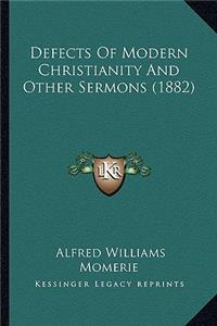 Defects Of Modern Christianity And Other Sermons (1882)