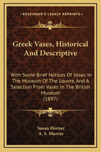 Greek Vases, Historical and Descriptive