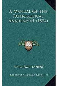 A Manual of the Pathological Anatomy V1 (1854)