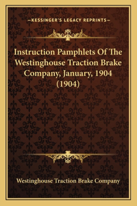 Instruction Pamphlets of the Westinghouse Traction Brake Company, January, 1904 (1904)