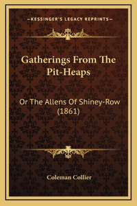 Gatherings from the Pit-Heaps