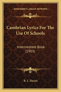 Cambrian Lyrics For The Use Of Schools