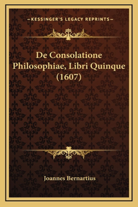 De Consolatione Philosophiae, Libri Quinque (1607)
