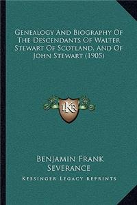 Genealogy And Biography Of The Descendants Of Walter Stewart Of Scotland, And Of John Stewart (1905)