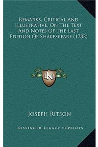 Remarks, Critical And Illustrative, On The Text And Notes Of The Last Edition Of Shakespeare (1783)