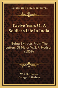 Twelve Years Of A Soldier's Life In India