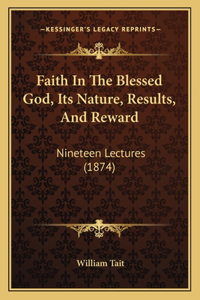 Faith In The Blessed God, Its Nature, Results, And Reward