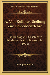 A. Von Kollikers Stellung Zur Descendenzlehre