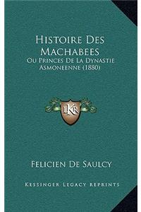 Histoire Des Machabees: Ou Princes de La Dynastie Asmoneenne (1880)