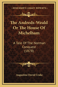 The Andreds-Weald Or The House Of Michelham: A Tale Of The Norman Conquest (1878)