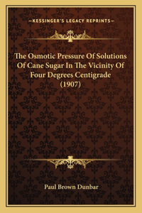 The Osmotic Pressure Of Solutions Of Cane Sugar In The Vicinity Of Four Degrees Centigrade (1907)