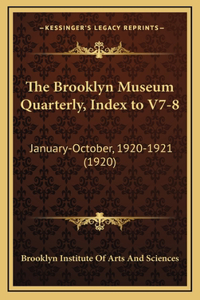 The Brooklyn Museum Quarterly, Index to V7-8