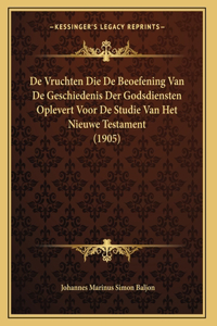 De Vruchten Die De Beoefening Van De Geschiedenis Der Godsdiensten Oplevert Voor De Studie Van Het Nieuwe Testament (1905)