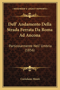 Dell' Andamento Della Strada Ferrata Da Roma Ad Ancona