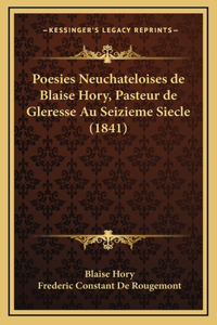 Poesies Neuchateloises de Blaise Hory, Pasteur de Gleresse Au Seizieme Siecle (1841)