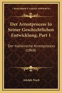 Der Arrestprocess In Seiner Geschichtlichen Entwicklung, Part 1