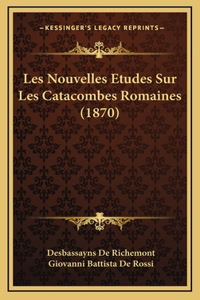 Les Nouvelles Etudes Sur Les Catacombes Romaines (1870)