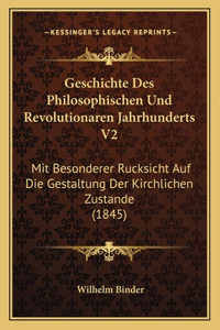 Geschichte Des Philosophischen Und Revolutionaren Jahrhunderts V2