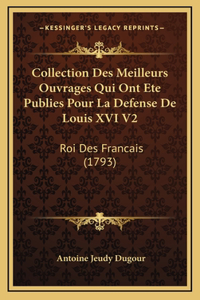 Collection Des Meilleurs Ouvrages Qui Ont Ete Publies Pour La Defense De Louis XVI V2