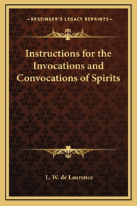 Instructions for the Invocations and Convocations of Spirits