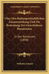 Uber Den Kulturgeschichtlichen Zusammenhang Und Die Bedeutung Der Griechishcen Renaissance