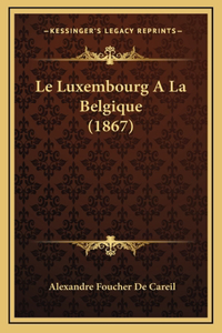 Le Luxembourg A La Belgique (1867)