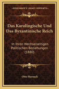 Das Karolingische Und Das Byzantinische Reich: In Ihren Wechselseitigen Politischen Beziehungen (1880)