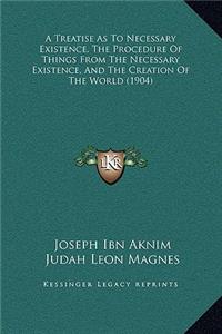 A Treatise As To Necessary Existence, The Procedure Of Things From The Necessary Existence, And The Creation Of The World (1904)