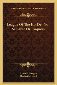 League Of The Ho-De'-No-Sau-Nee Or Iroquois