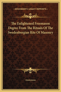 The Enlightened Freemason Degree From The Rituals Of The Swedenborgian Rite Of Masonry