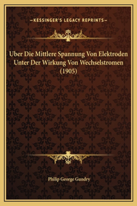 Uber Die Mittlere Spannung Von Elektroden Unter Der Wirkung Von Wechselstromen (1905)