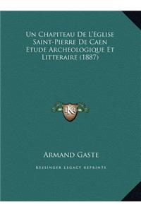 Un Chapiteau De L'Eglise Saint-Pierre De Caen Etude Archeologique Et Litteraire (1887)