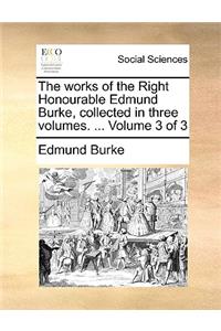 works of the Right Honourable Edmund Burke, collected in three volumes. ... Volume 3 of 3