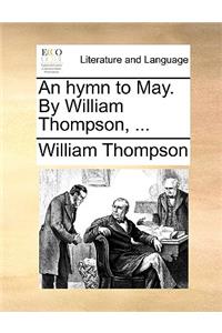 An Hymn to May. by William Thompson, ...