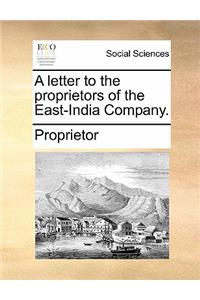 A Letter to the Proprietors of the East-India Company.