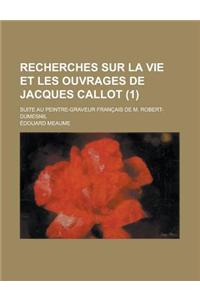 Recherches Sur La Vie Et Les Ouvrages de Jacques Callot; Suite Au Peintre-Graveur Francais de M. Robert-Dumesnil (1)