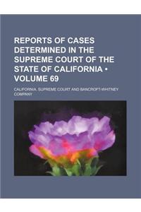 Reports of Cases Determined in the Supreme Court of the State of California (Volume 69 )