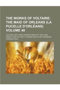 The Works of Voltaire Volume 40; The Maid of Orleans (La Pucelle D'Orleans)