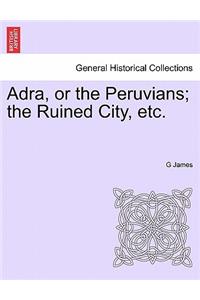 Adra, or the Peruvians; The Ruined City, Etc.