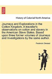 Journeys and Explorations in the Cotton Kingdom. a Traveller's Observations on Cotton and Slavery in the American Slave States. Based Upon Three Former Volumes of Journeys and Investigations by the Same Author. Vol. II