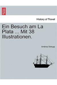 Ein Besuch Am La Plata ... Mit 38 Illustrationen.