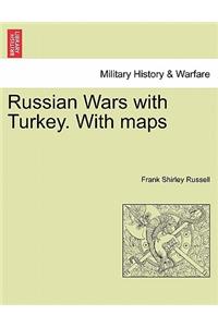 Russian Wars with Turkey. with Maps