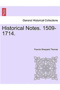 Historical Notes. 1509-1714.