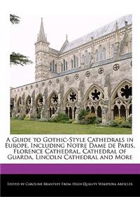 A Guide to Gothic-Style Cathedrals in Europe, Including Notre Dame de Paris, Florence Cathedral, Cathedral of Guarda, Lincoln Cathedral and More