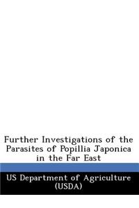 Further Investigations of the Parasites of Popillia Japonica in the Far East